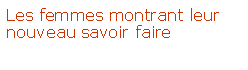 Zone de Texte: Les femmes montrant leur nouveau savoir faire